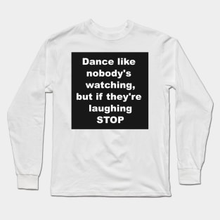 Dance like nobody's watching Long Sleeve T-Shirt